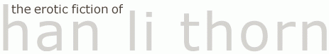 Banner Graphic: The Erotic Fiction of Han Li Thorn