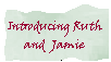 Introducing Ruth and Jamie