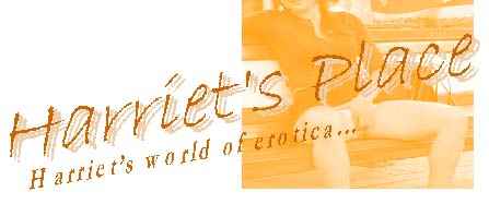Harriet's place: the home of erotic stories